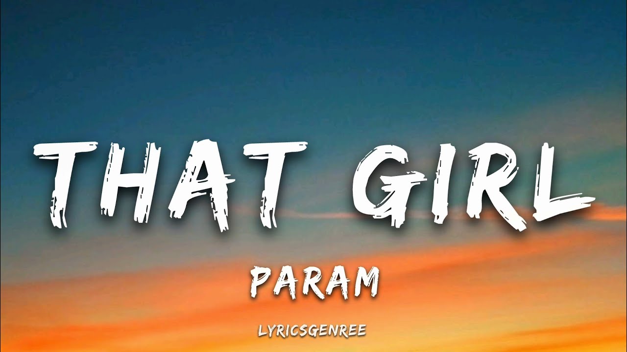 Param - That Girl (Lyrics) | Lyricsgenree 