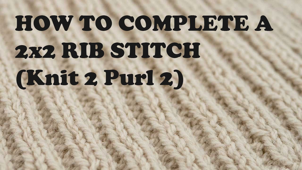 How to Complete a 2x2 Rib Stitch (Knit 2 Purl 2)