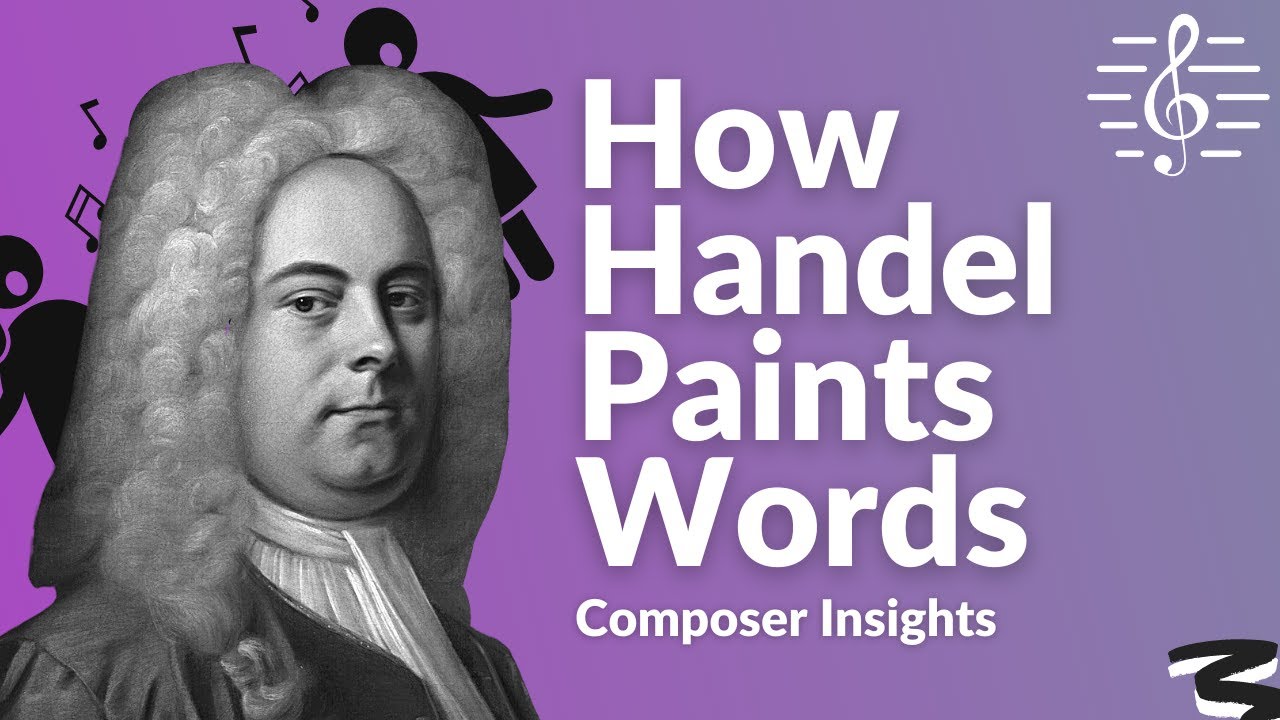 Handel&rsquo;s Word Painting Brilliance - Composer Insights