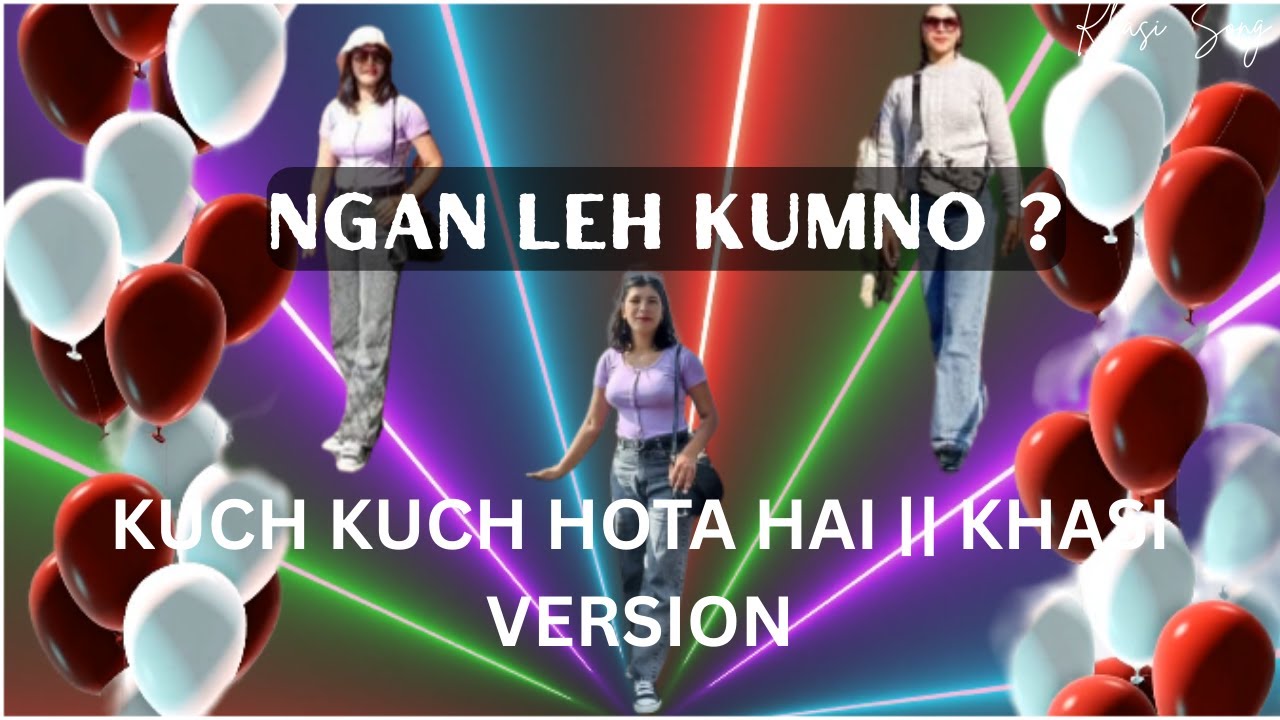 NGAN LEH KUMNO || KUCH KUCH HOTA HAI || KHASI VERSION