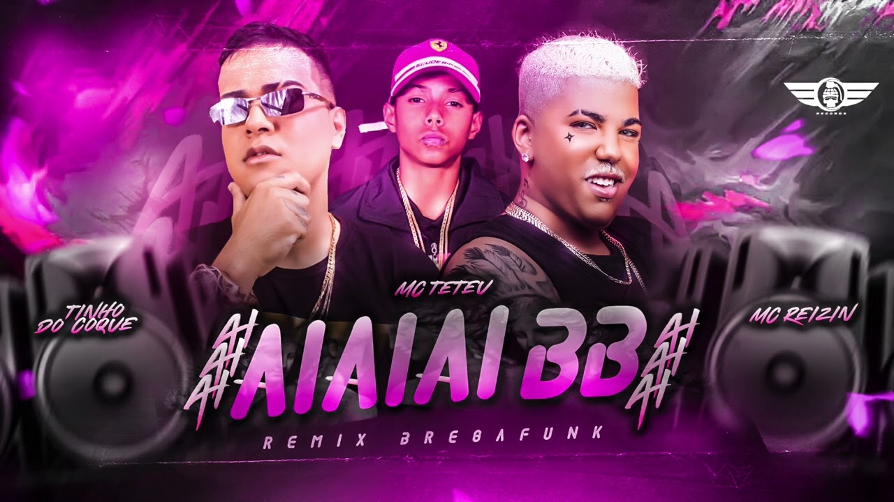 MC REIZIN, TINHO DO COQUE & MC TETEU - AIAIAI  BB