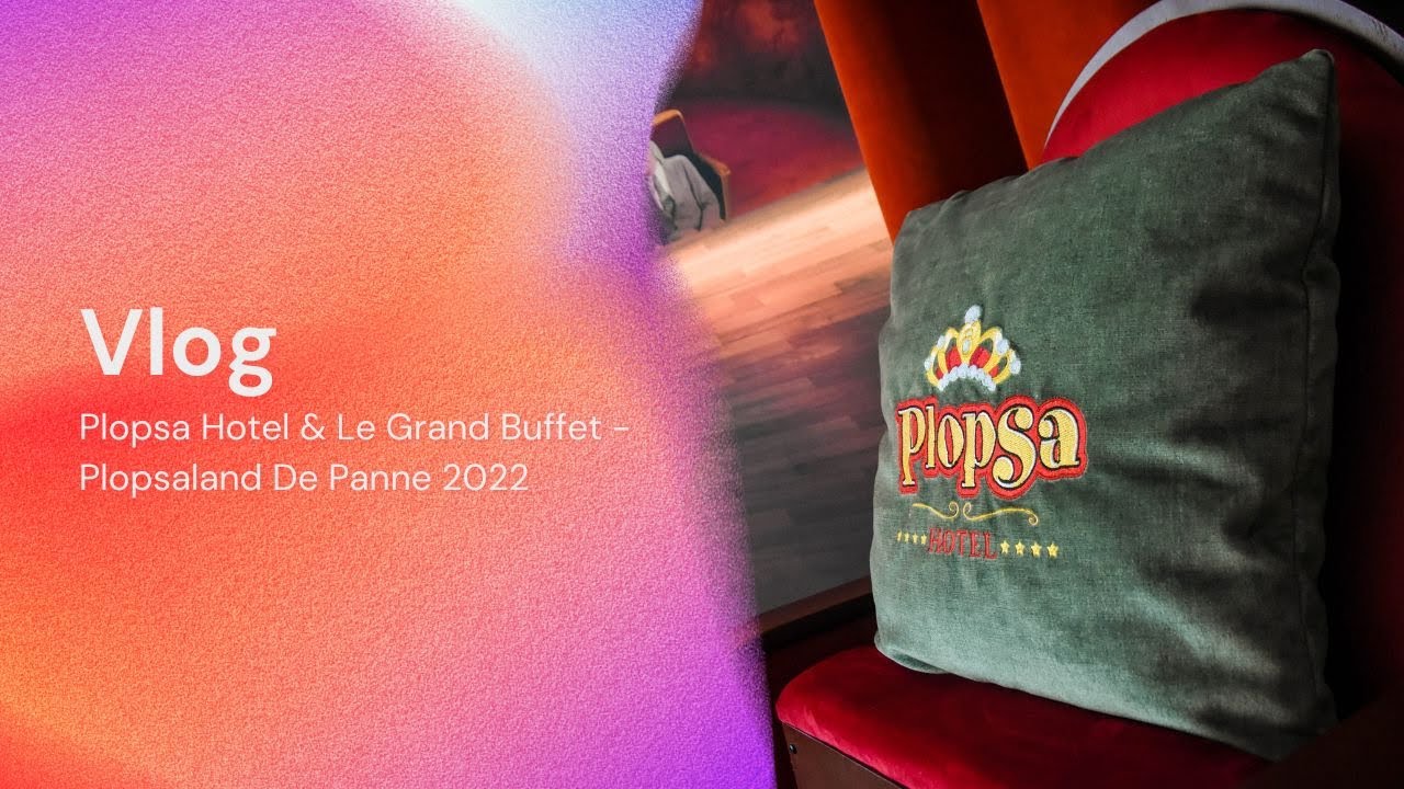 PLOPSAMANIA VLOG - PLOPSA HOTEL & GRAND BUFFET - PLOPSALAND DE PANNE 2022