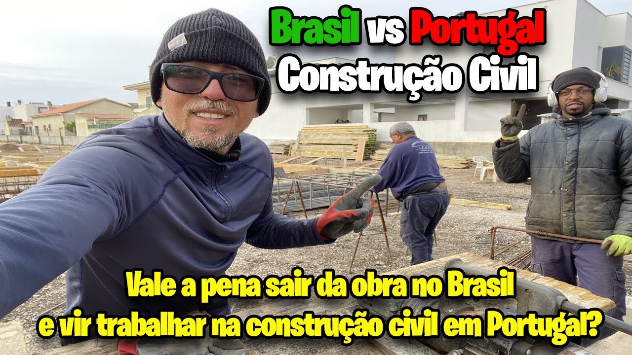 Construção civil Brasil vs Portugal vale a pena imigrar em 2023? | Armador de Ferro