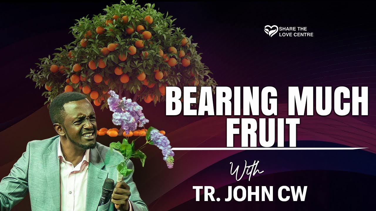 BEARING MUCH FRUIT(SUNDAY SERVICE-23RD FEB) -TR.JOHN CW