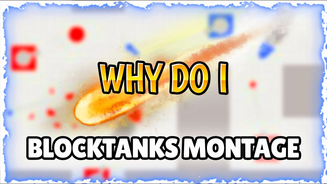 Why Do I? | BlockTanks Montage