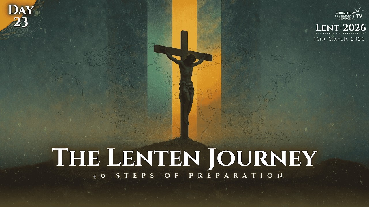 The Lenten Journey || #Day23  ||  Christhu Lutheran Church || 16th March 2026 || #clcmrkp ||