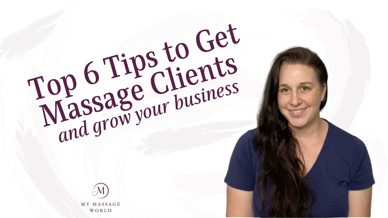 Top 6 Tips to Get Massage Clients and Grow Your Business
