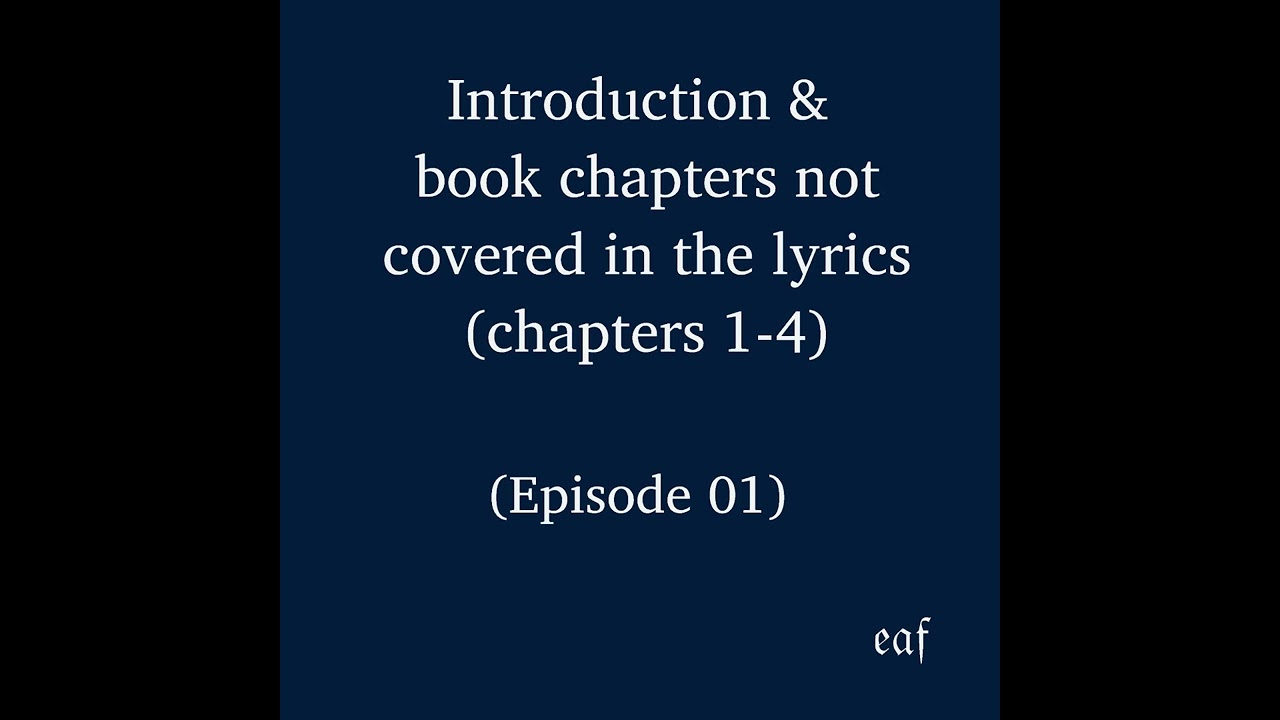 Episode 01: Introduction & book chapters not covered in the lyrics (chapters 1-4) (eaf podcast)