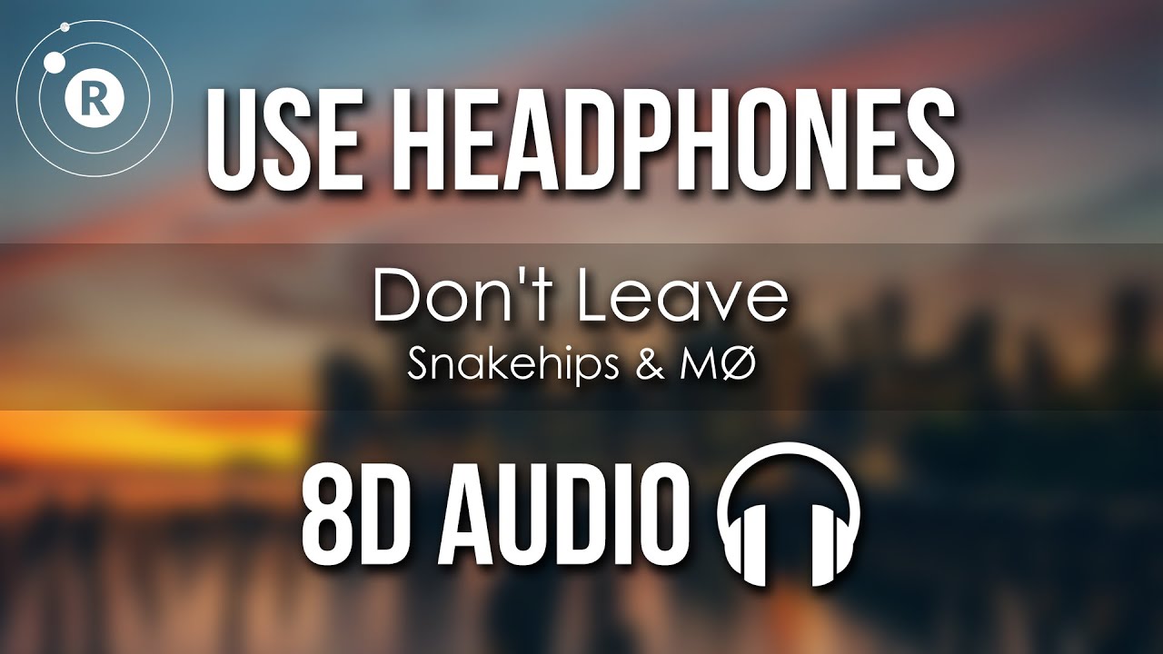 Snakehips & MØ - Don't Leave (8D AUDIO)