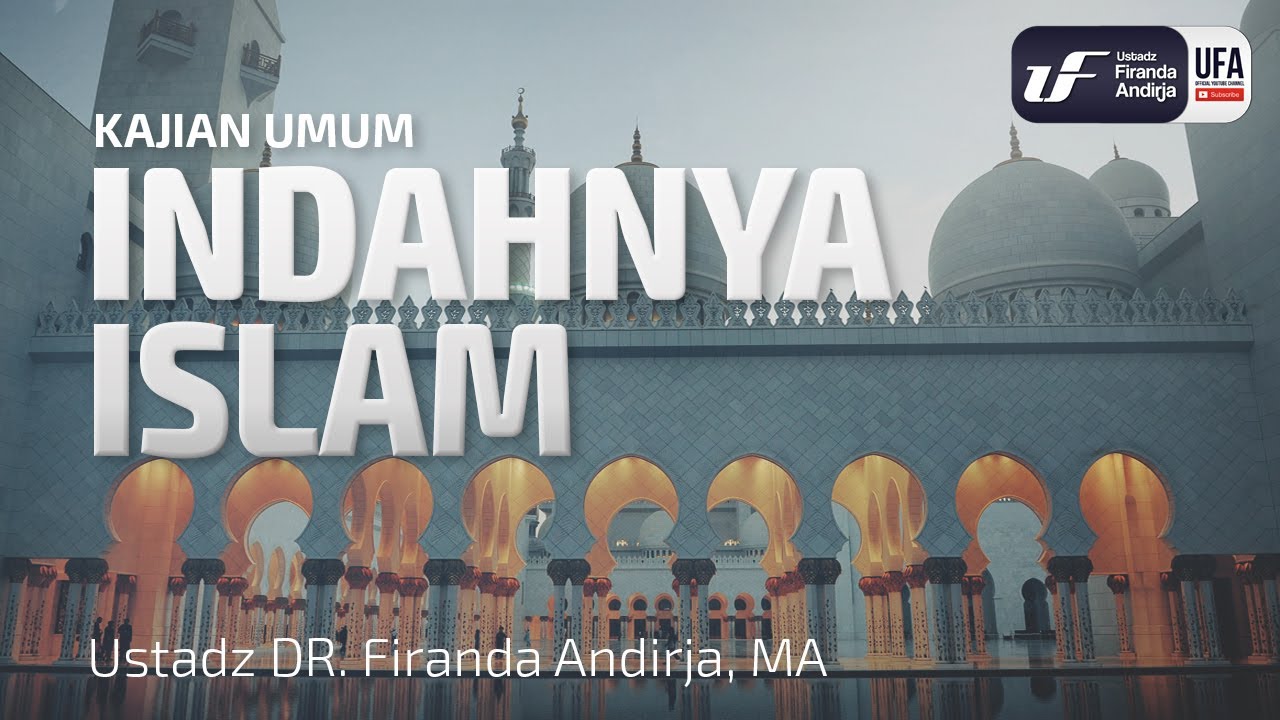 Indahnya Islam - Ustadz Dr. Firanda Andirja, M.A.