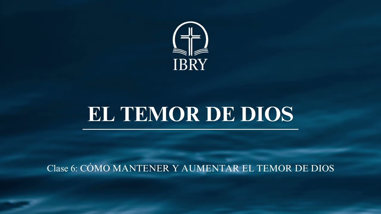 Clase 6 - ¿Cómo mantener y aumentar el Temor de Dios? - Iglesia Bautista Reformada de Yaracuy