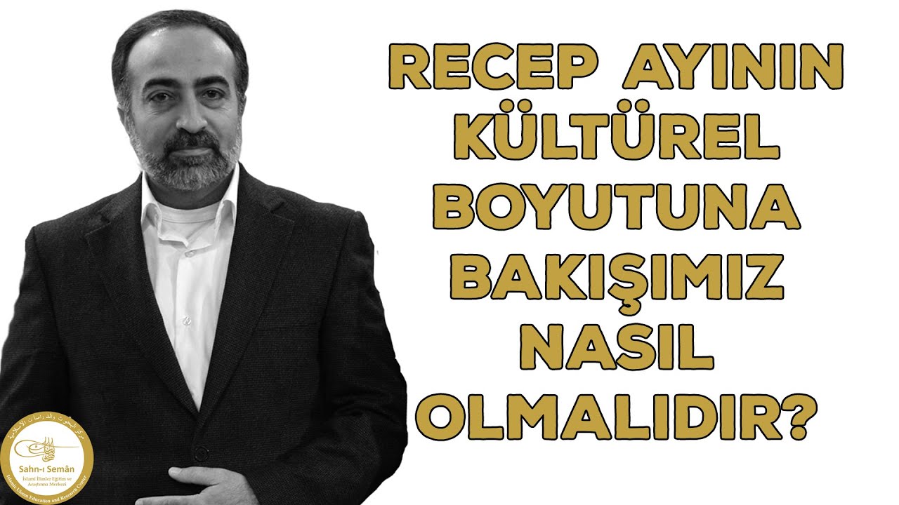 Ebubekir Sifil - Recep Ayının Kültürel Boyutuna Bakışımız Nasıl Olmalıdır?