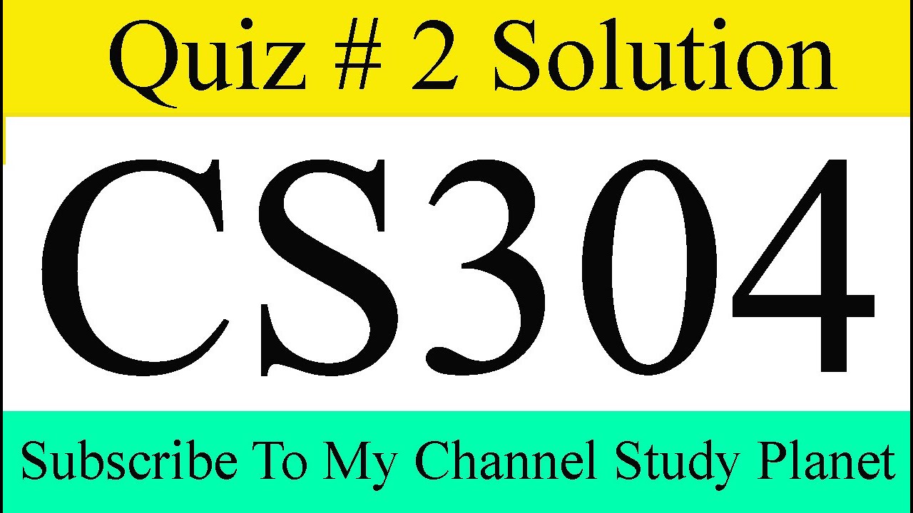 CS304 Quiz 2 Solution Fall 2019 & 2020 | Study Planet