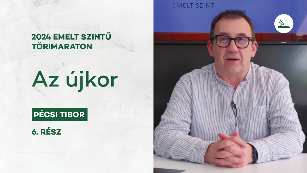Az &uacute;jkor | 2024 T&ouml;rimaraton 6. | Emelt szintű &eacute;retts&eacute;gi