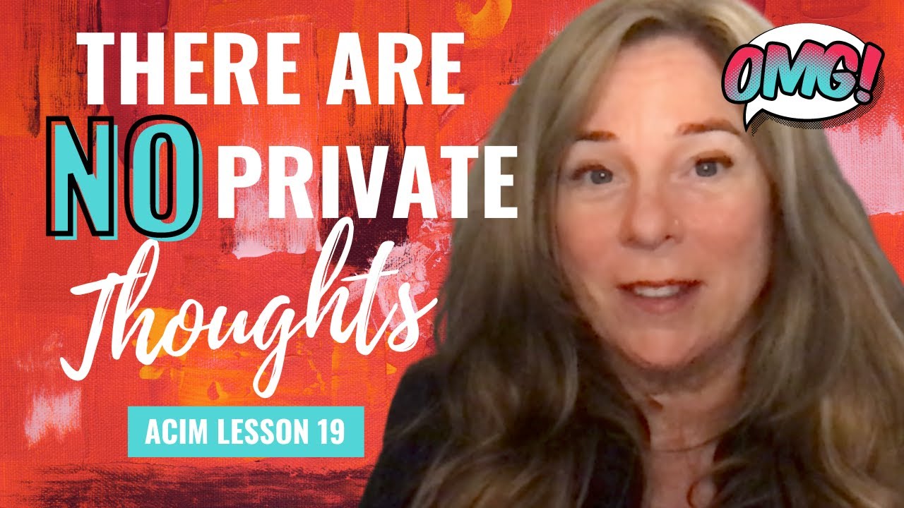 There Are No Private Thoughts: How Your Mind Creates Your Relationships | ACIM Lesson 19