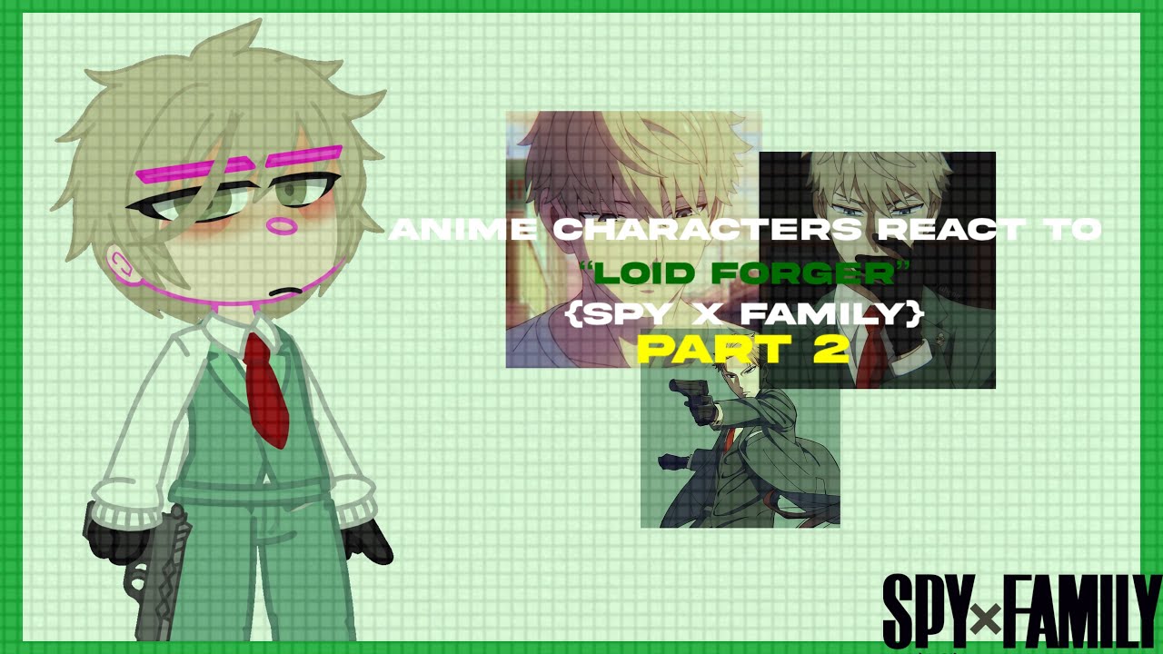 Anime Characters react to {Loid Forger}•{Part 2}•|K A T S U K I|•