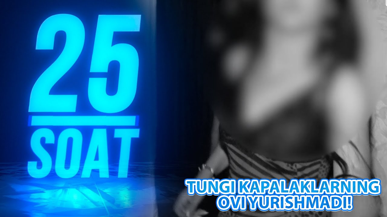 25 soat 332-son Tungi kapalaklarning ovi yurishmadi! (12.07.2021)