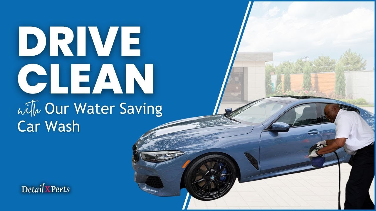 Drive Clean with Our Water Saving Car Wash | DetailXPerts