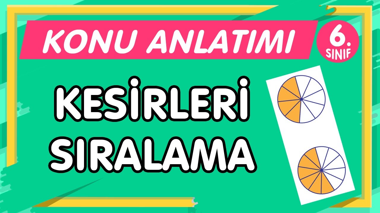 Kesirleri Sıralama | 6.Sınıf Matematik YENİ NESİL Konu Anlatımı