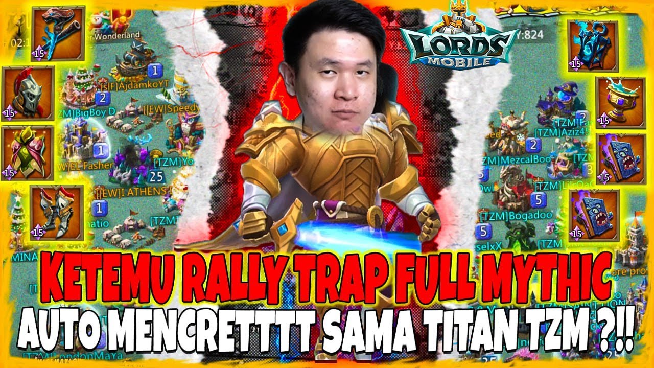 KETEMU RALLY TRAP FULL MYTHIC AUTO MENCRET SAMA TITAN TZM ?!! - Lords Mobile Indonesia