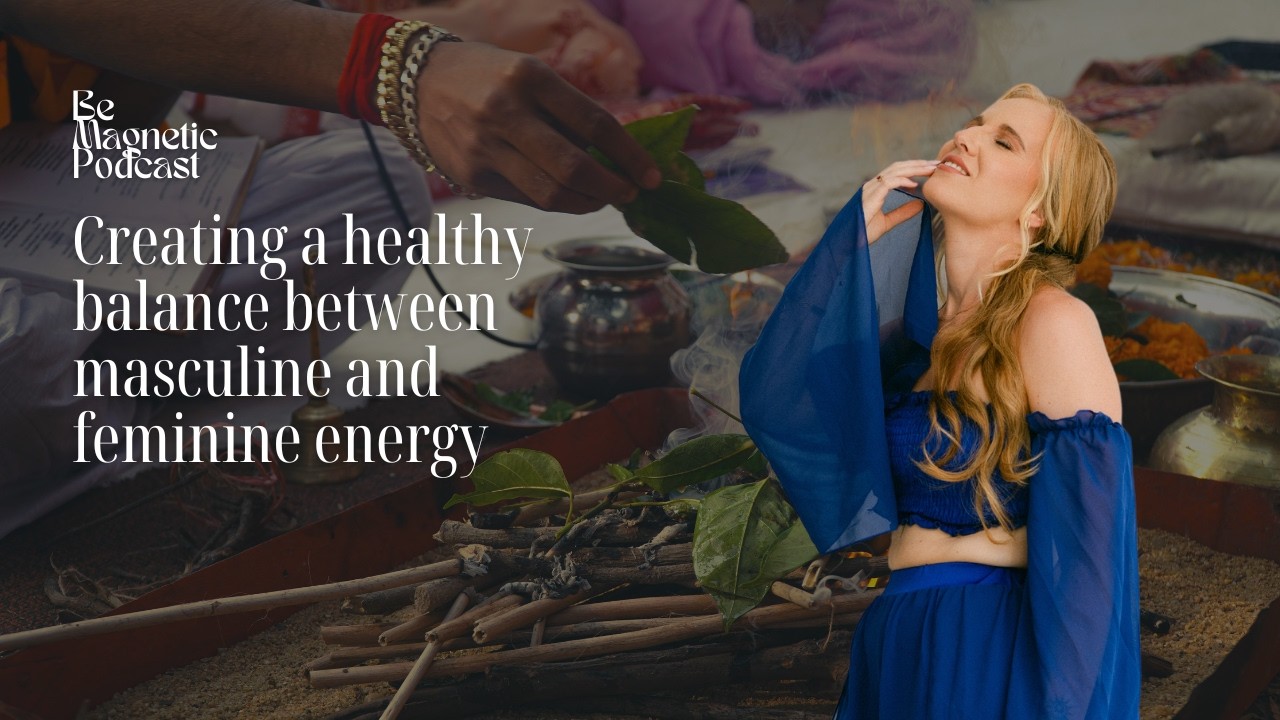(#185) Creating a healthy balance between masculine and feminine energy