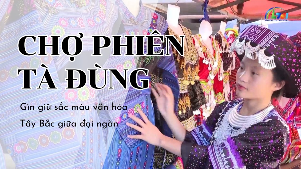 Chợ phiên Tà Đùng gìn giữ sắc màu văn hóa Tây Bắc giữa đại ngàn