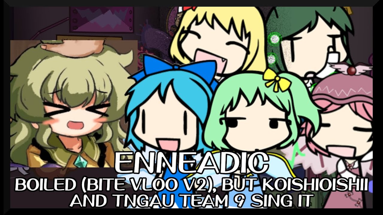 Enneadic - Boiled (Bite Vloo V2) [Touhou Mix] / but KoishiOishii and TNGaU Team 9 sing it - FNF