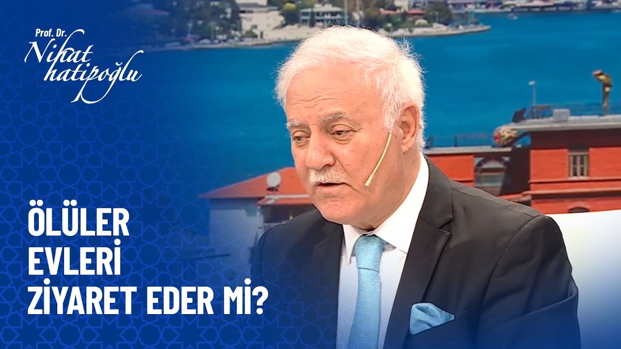 Ölüler evleri ziyaret eder mi? - Nihat Hatipoğlu Sorularınızı Cevaplıyor