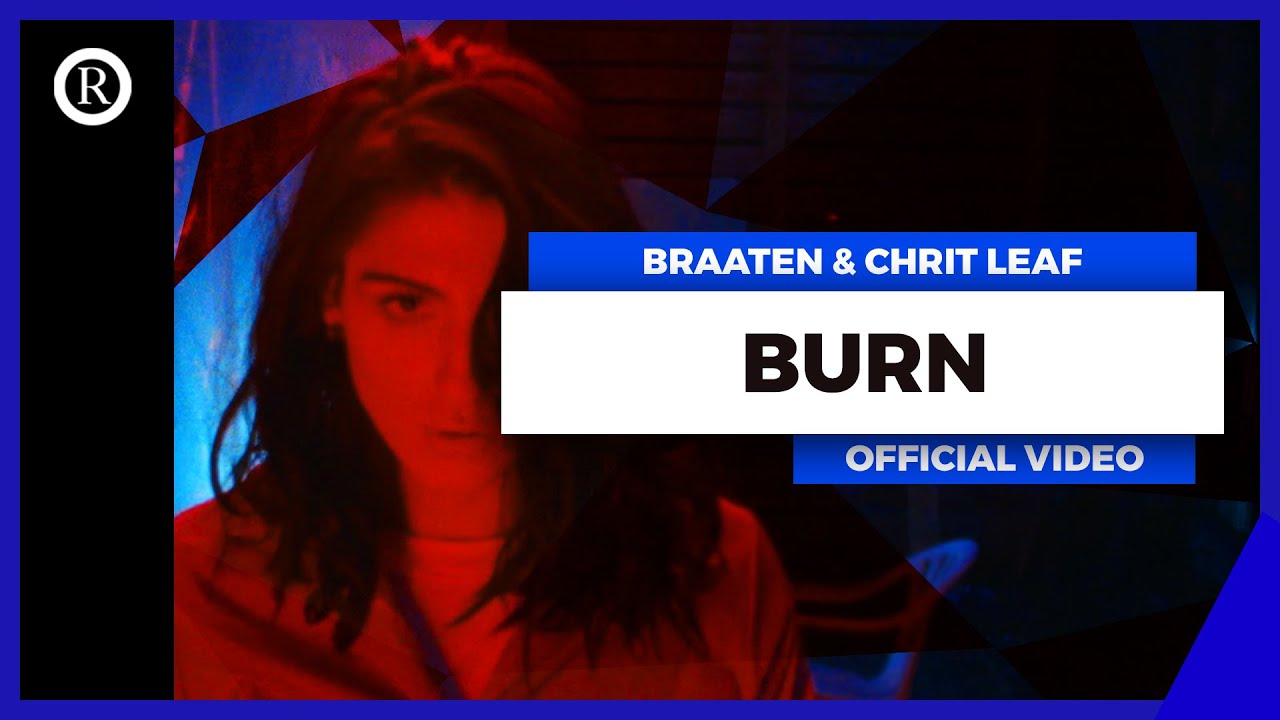 Braaten & Chrit Leaf - Burn (Official Music Video)
