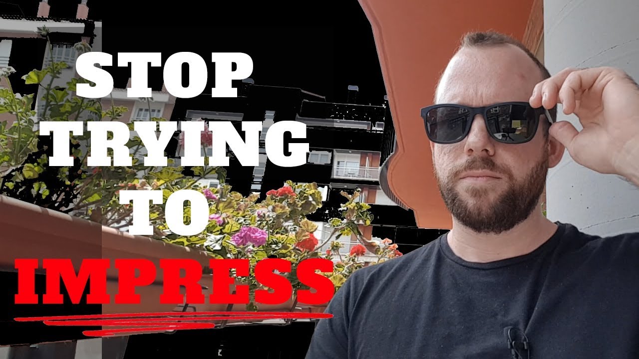 Stop Trying to Impress Others (Here's Why)