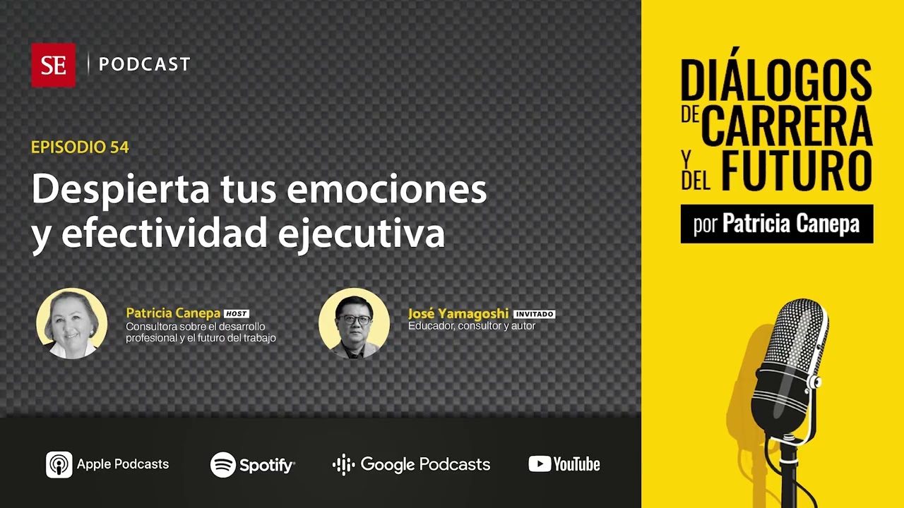 Episodio 54: Despierta tus emociones y efectividad ejecutiva, con José Carlos Yamagoshi, Ph.D.