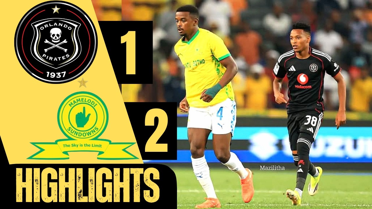 ORLANDO PIRATES vs MAMELODI SUNDOWNS | MATCH HIGHLIGHTS | ALL GOALS | BETWAY PREMIERSHIP 