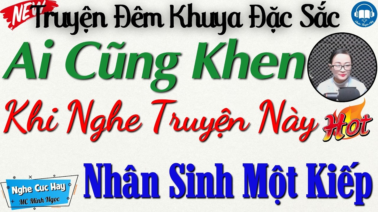 Ai cũng khen hay khi nghe truyện này: Nhân Sinh Một Kiếp | Nghe kể truyện đêm khuya Việt Nam
