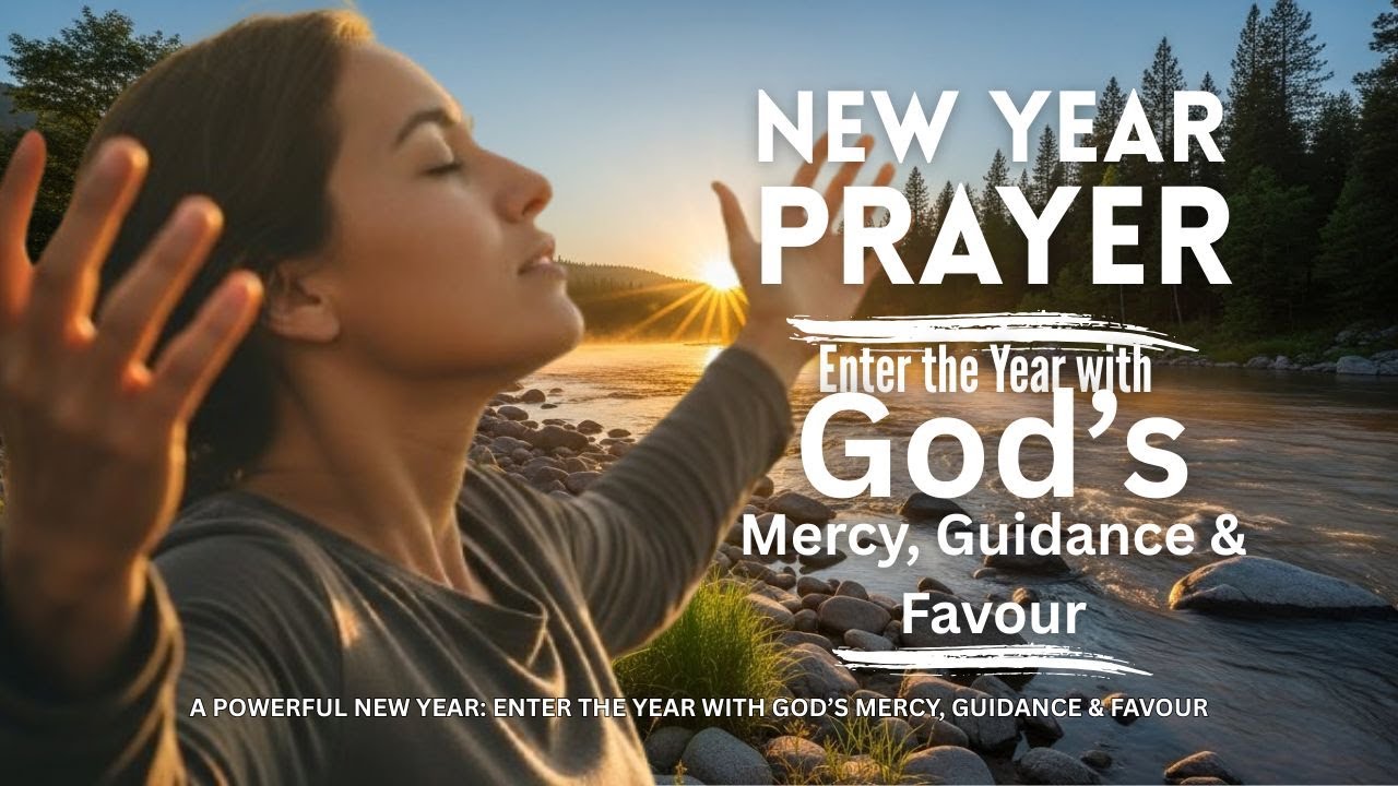 A Powerful New Year Prayer: Enter the Year with God’s Mercy, Guidance & Favour