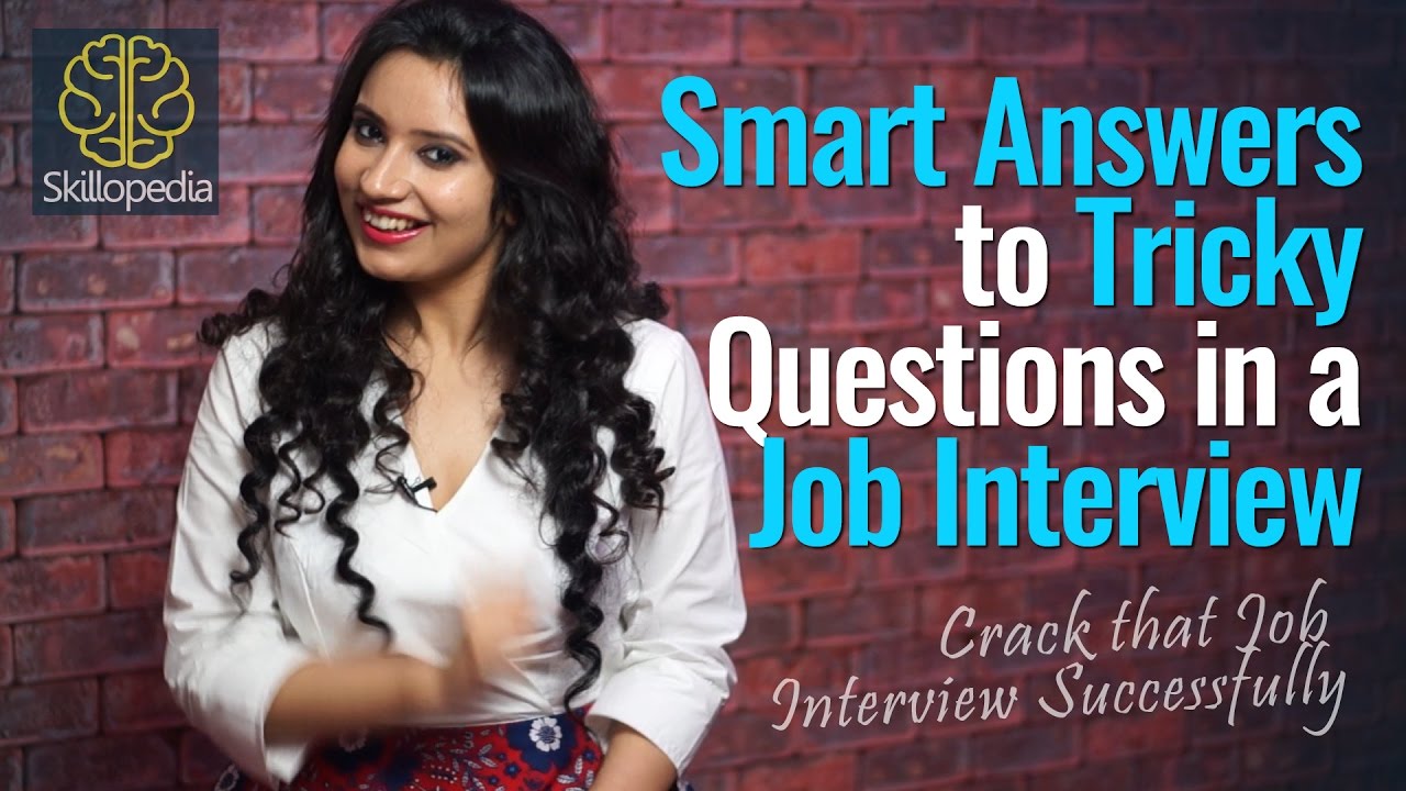 Smart Answers to Tricky Questions in a Job Interview - Skillopedia - Job Interview Skills