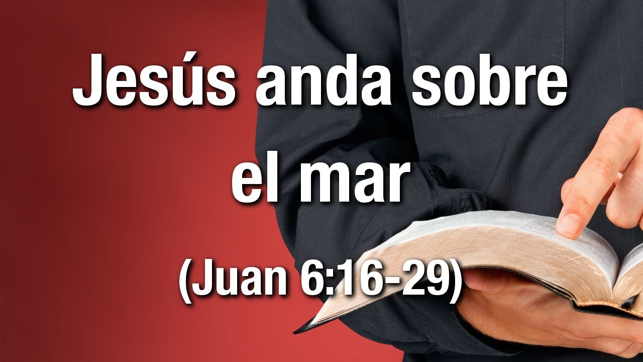 Jesús anda sobre el mar (Juan 6:16-29)