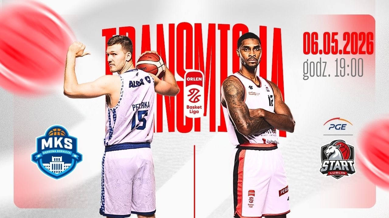 OBEJRZYJ NA ŻYWO 💥 MKS Dąbrowa G&oacute;rnicza - PGE Start Lublin | 6.05.2026 / 19:00