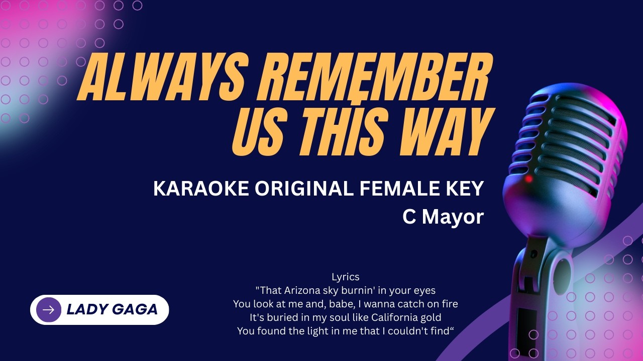 Lady Gaga - Always Remember Us This Way Karaoke Female Key C Mayor
