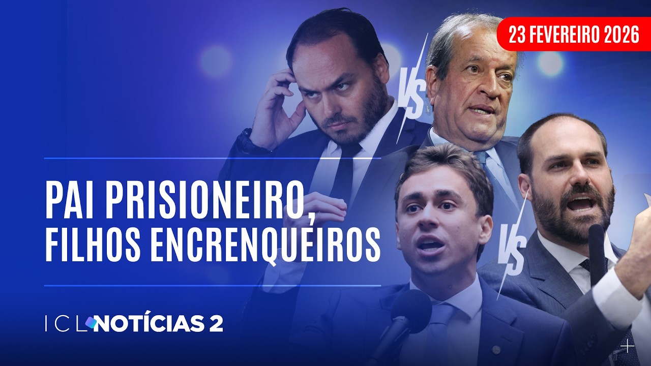 ICL NOTÍCIAS 2 - 23/02/26 - FILHOS DE BOLSONARO BRIGAM COM VALDEMAR E NIKOLAS
