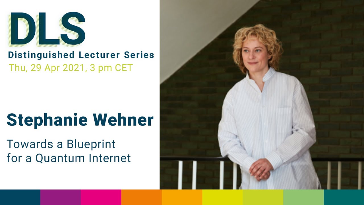 DLS: Stephanie Wehner - Towards a Blueprint for a Quantum Internet