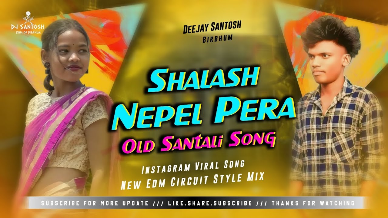Santali Dj Song _Shalash Nepel Pera ||Santali Old Song || Edm Circuit Mix || Dj Santosh Birbhum