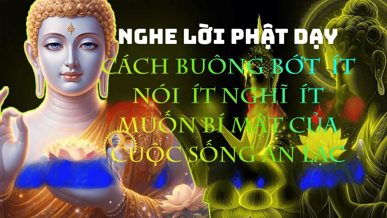 Phật Dạy Cách Buông Bớt Ít Nói, Ít Nghĩ, Ít Muốn – Bí Mật Của Cuộc Sống An Lạc#phatphap #loiphatday
