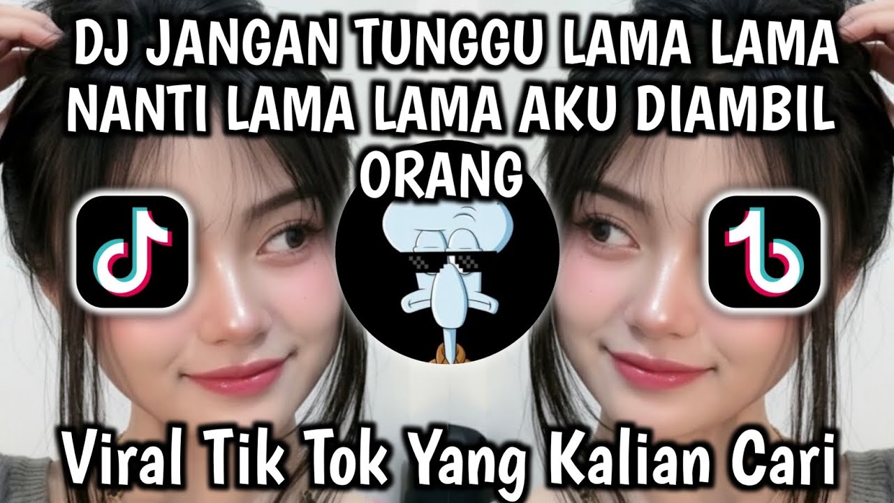 DJ JANGAN TUNGGU LAMA LAMA NANTI LAMA LAMA AKU DIAMBIL ORANG VIRAL TIKTOK TERBARU