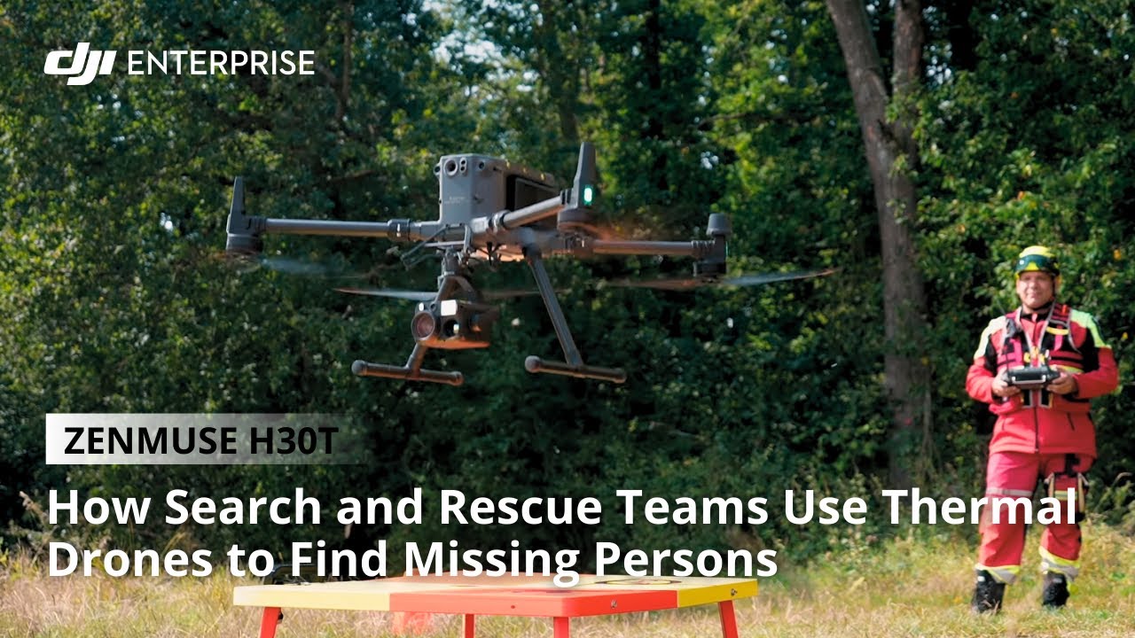 How Search and Rescue Teams Use Thermal Drones to Find Missing Persons: DJI Zenmuse H30T