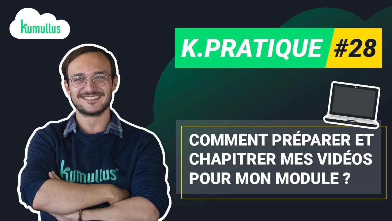 K Pratique #28   Comment préparer et chapitrer mes vidéos pour mon module interactif ?