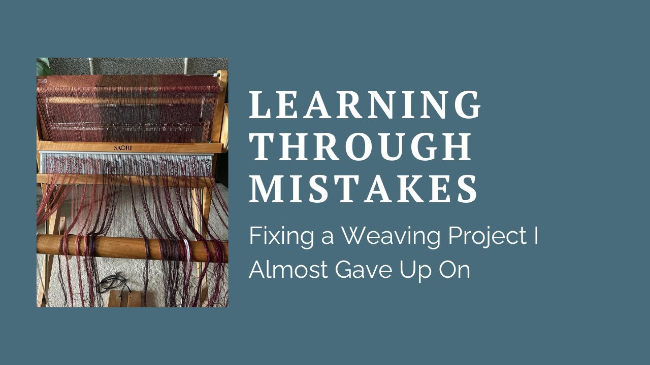 Learning Through Mistakes: Fixing a Weaving Project I Almost Gave Up On