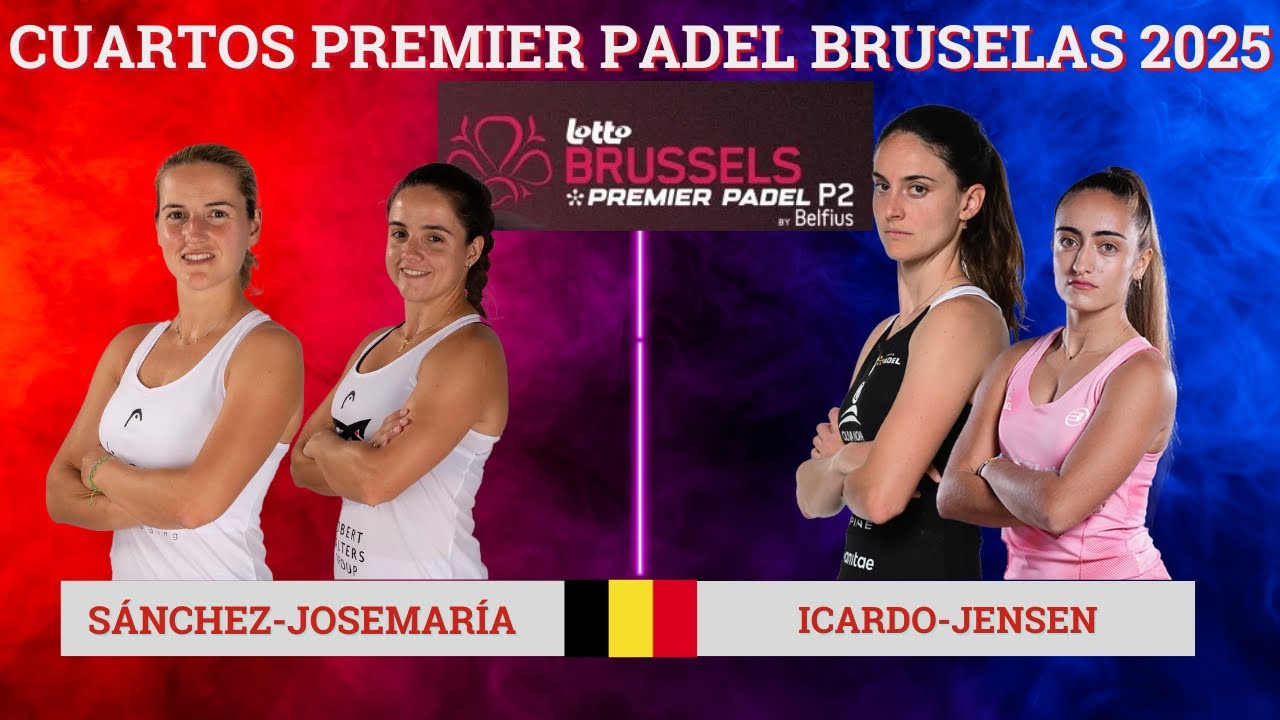 ARI SÁNCHEZ-PAULA JOSEMARÍA VS TAMARA ICARDO-CLAUDIA JENSEN  | CUARTOS PREMIER PADEL BRUSELAS P2