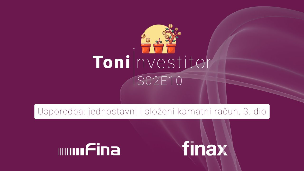 Toni investitor | S02E10 | Usporedba: jednostavni i složeni kamatni račun, 3. dio