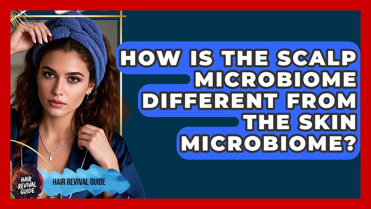 How Is the Scalp Microbiome Different From the Skin Microbiome? | Hair Revival Guide