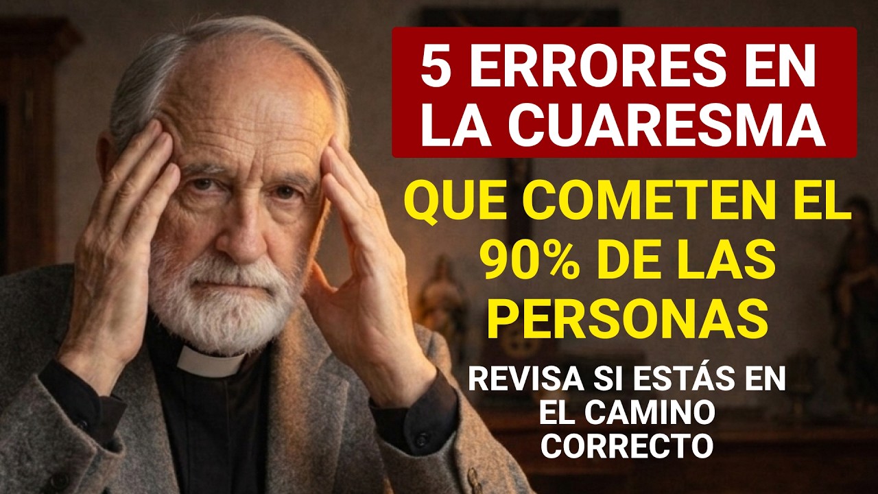 5 ERRORES EN LA CUARESMA QUE COMETEN EL 90% DE LAS PERSONAS — REVISA SI ESTÁS EN EL CAMINO CORRECTO